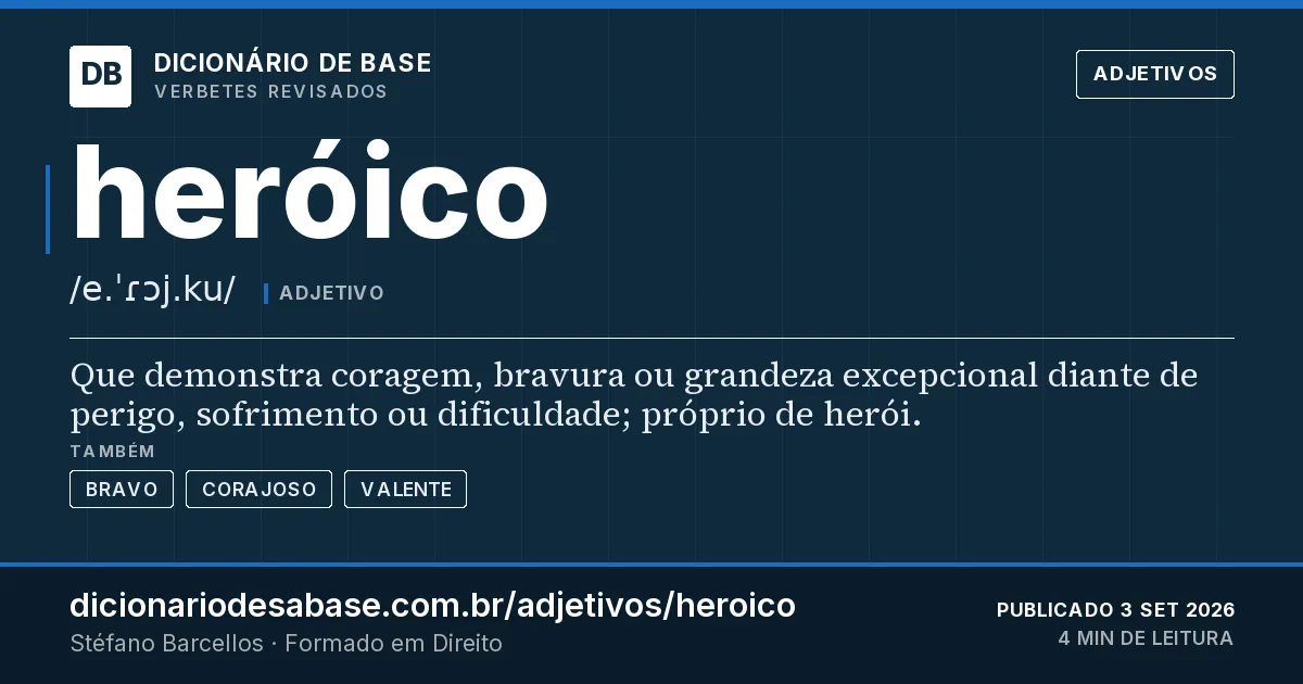 Cartão do verbete heróico: Que demonstra coragem, bravura ou grandeza excepcional diante de perigo, sofrimento ou dificuldade; próprio de herói.
