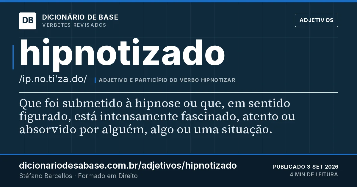 Cartão do verbete hipnotizado: Que foi submetido à hipnose ou que, em sentido figurado, está intensamente fascinado, atento ou absorvido por alguém…