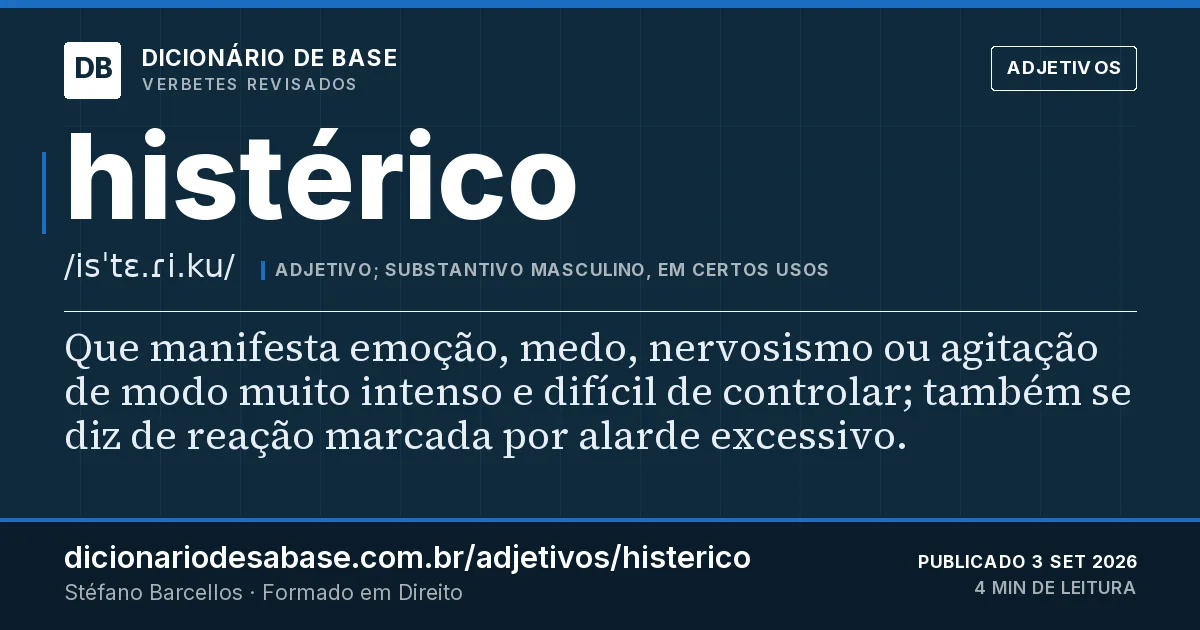 Cartão do verbete histérico: Que manifesta emoção, medo, nervosismo ou agitação de modo muito intenso e difícil de controlar; também se diz de…