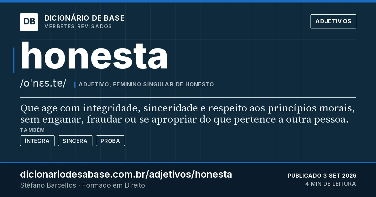 Cartão do verbete honesta: Que age com integridade, sinceridade e respeito aos princípios morais, sem enganar, fraudar ou se apropriar do que…