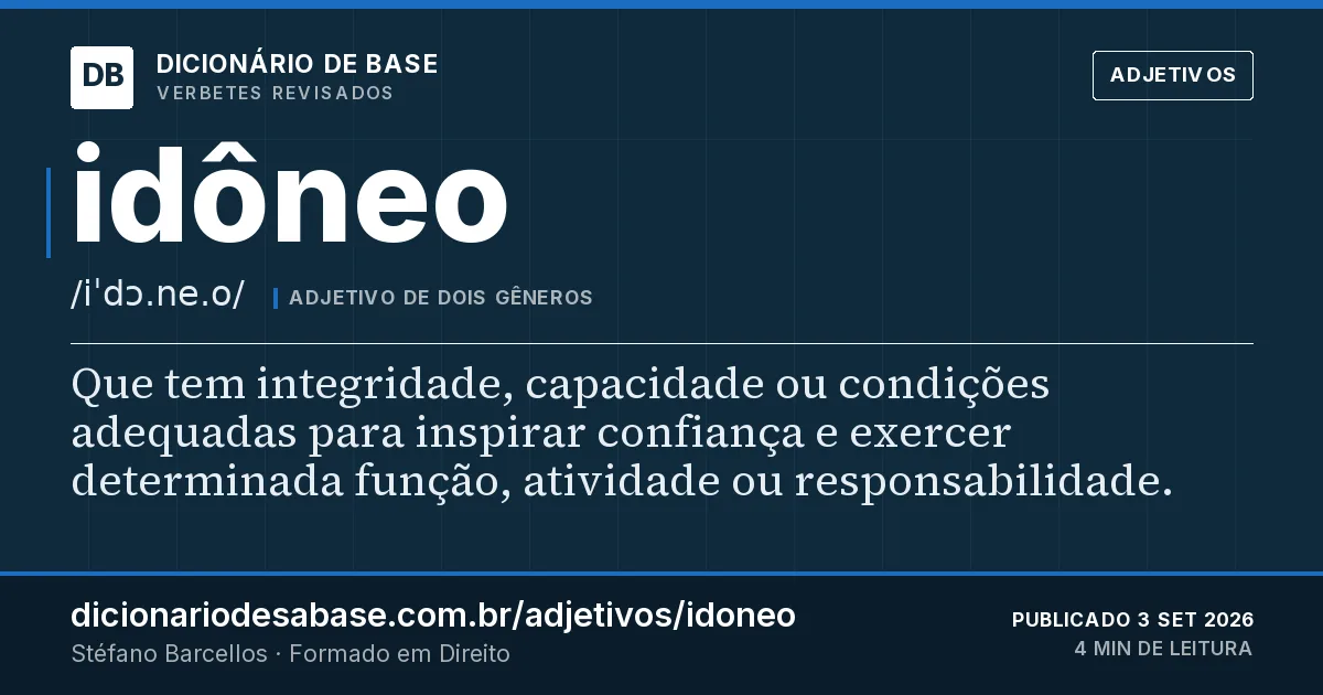Cartão do verbete idôneo: Que tem integridade, capacidade ou condições adequadas para inspirar confiança e exercer determinada função, atividade…