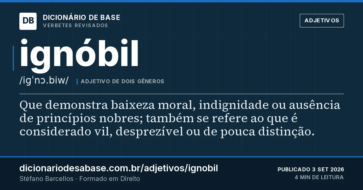 Cartão do verbete ignóbil: Que demonstra baixeza moral, indignidade ou ausência de princípios nobres; também se refere ao que é considerado vil…