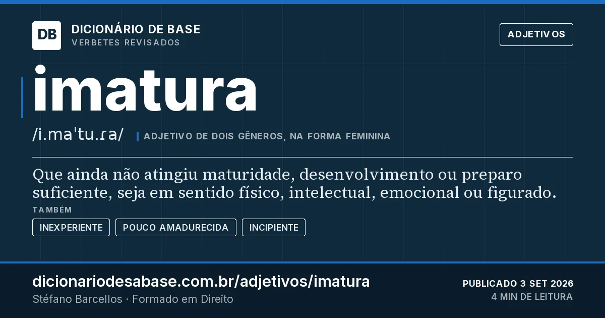 Cartão do verbete imatura: Que ainda não atingiu maturidade, desenvolvimento ou preparo suficiente, seja em sentido físico, intelectual, emocional…