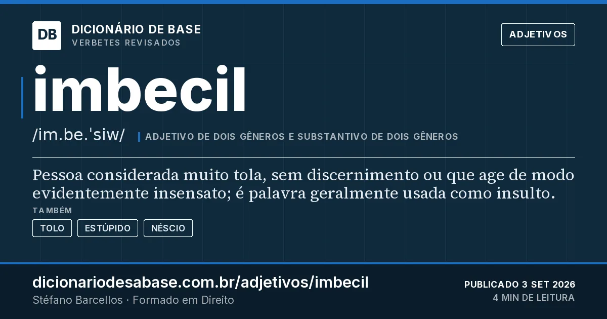 Cartão do verbete imbecil: Pessoa considerada muito tola, sem discernimento ou que age de modo evidentemente insensato; é palavra geralmente usada…