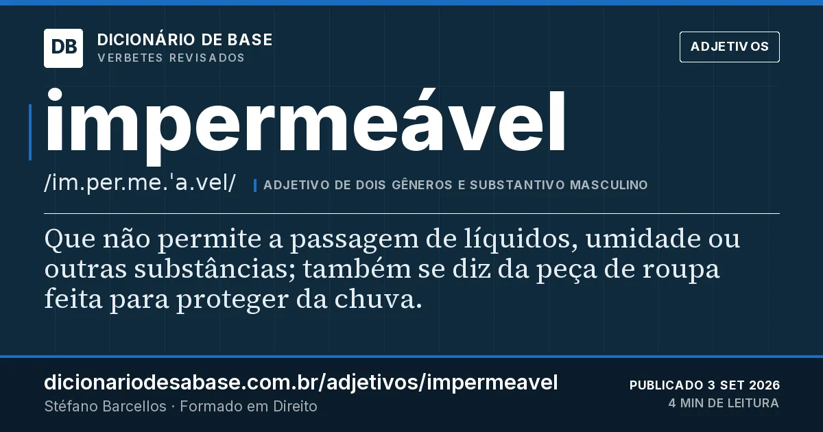 Cartão do verbete impermeável: Que não permite a passagem de líquidos, umidade ou outras substâncias; também se diz da peça de roupa feita para…