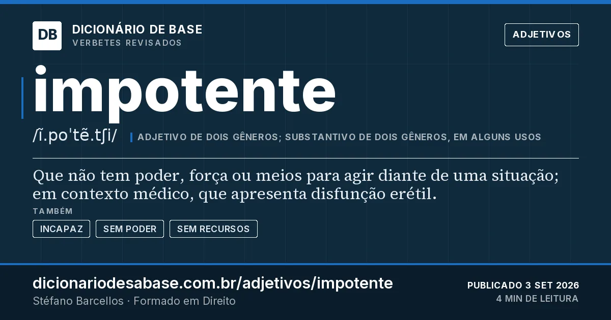 Cartão do verbete impotente: Que não tem poder, força ou meios para agir diante de uma situação; em contexto médico, que apresenta disfunção erétil.