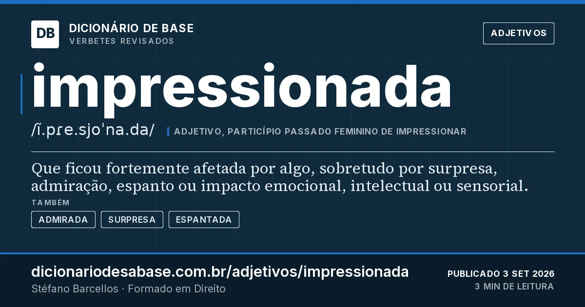 Cartão do verbete impressionada: Que ficou fortemente afetada por algo, sobretudo por surpresa, admiração, espanto ou impacto emocional, intelectual ou…