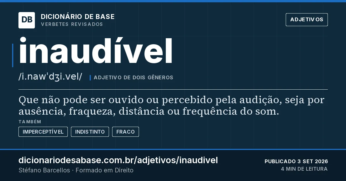 Cartão do verbete inaudível: Que não pode ser ouvido ou percebido pela audição, seja por ausência, fraqueza, distância ou frequência do som.