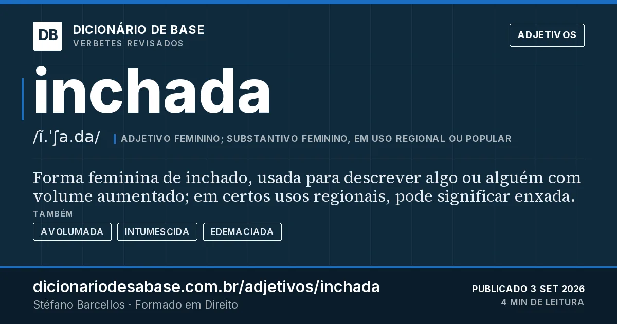Cartão do verbete inchada: Forma feminina de inchado, usada para descrever algo ou alguém com volume aumentado; em certos usos regionais, pode…