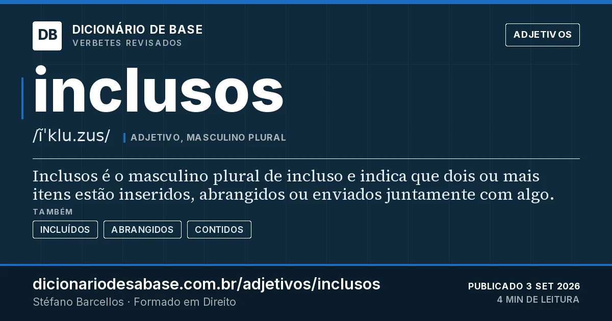 Cartão do verbete inclusos: Inclusos é o masculino plural de incluso e indica que dois ou mais itens estão inseridos, abrangidos ou enviados…