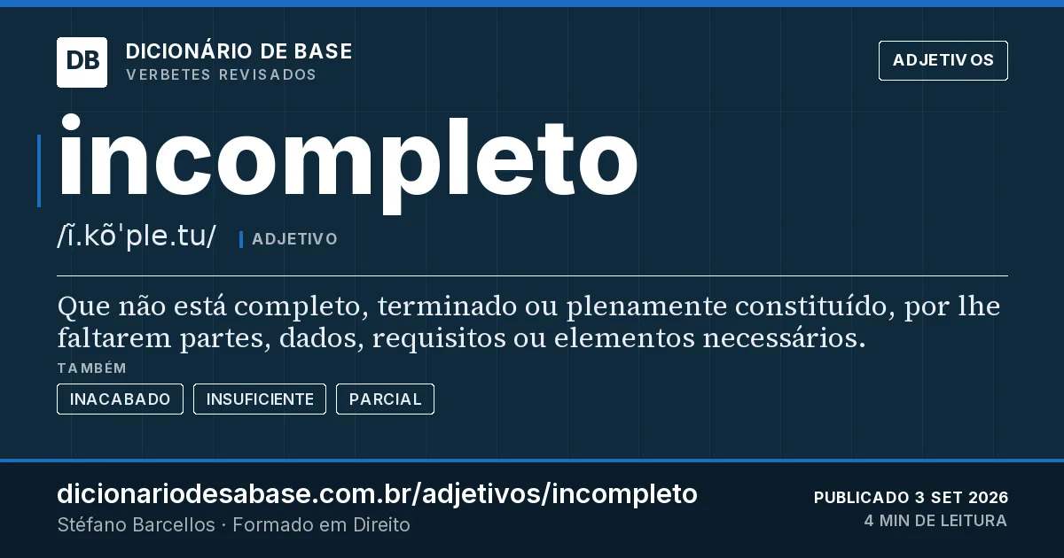 Cartão do verbete incompleto: Que não está completo, terminado ou plenamente constituído, por lhe faltarem partes, dados, requisitos ou elementos…