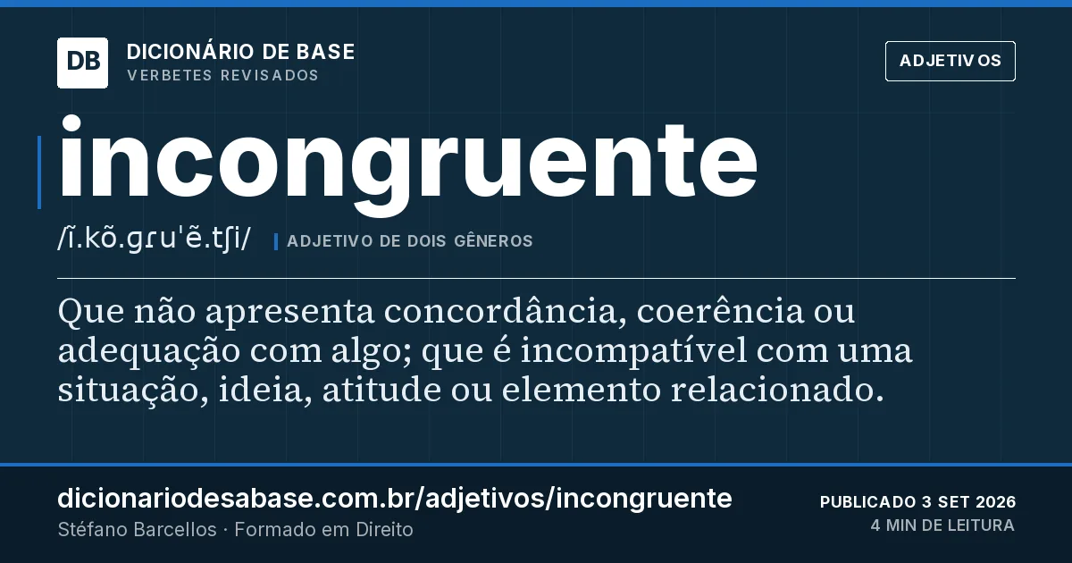 Cartão do verbete incongruente: Que não apresenta concordância, coerência ou adequação com algo; que é incompatível com uma situação, ideia, atitude ou…