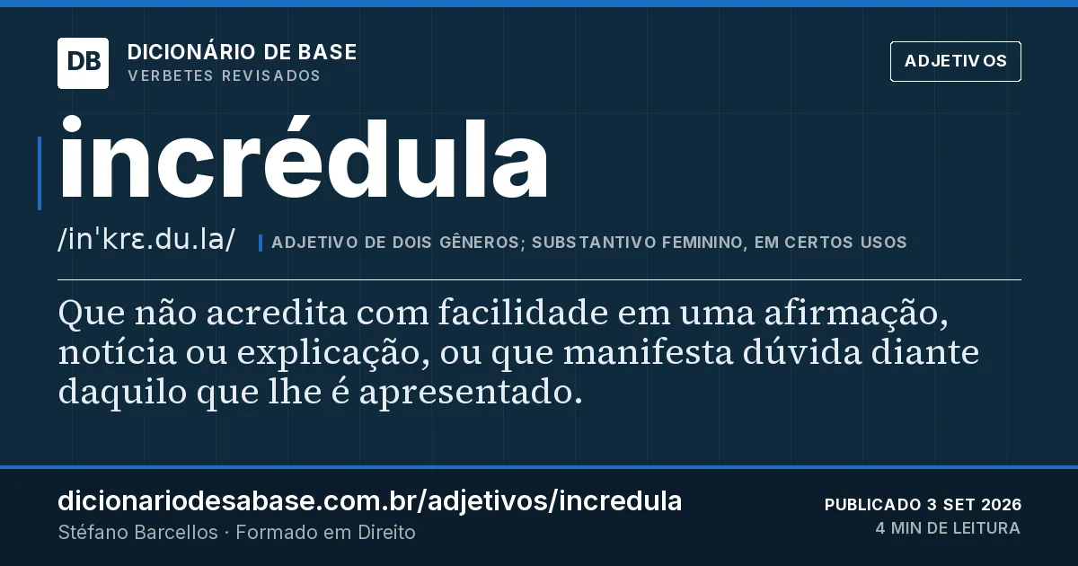 Cartão do verbete incrédula: Que não acredita com facilidade em uma afirmação, notícia ou explicação, ou que manifesta dúvida diante daquilo que lhe…