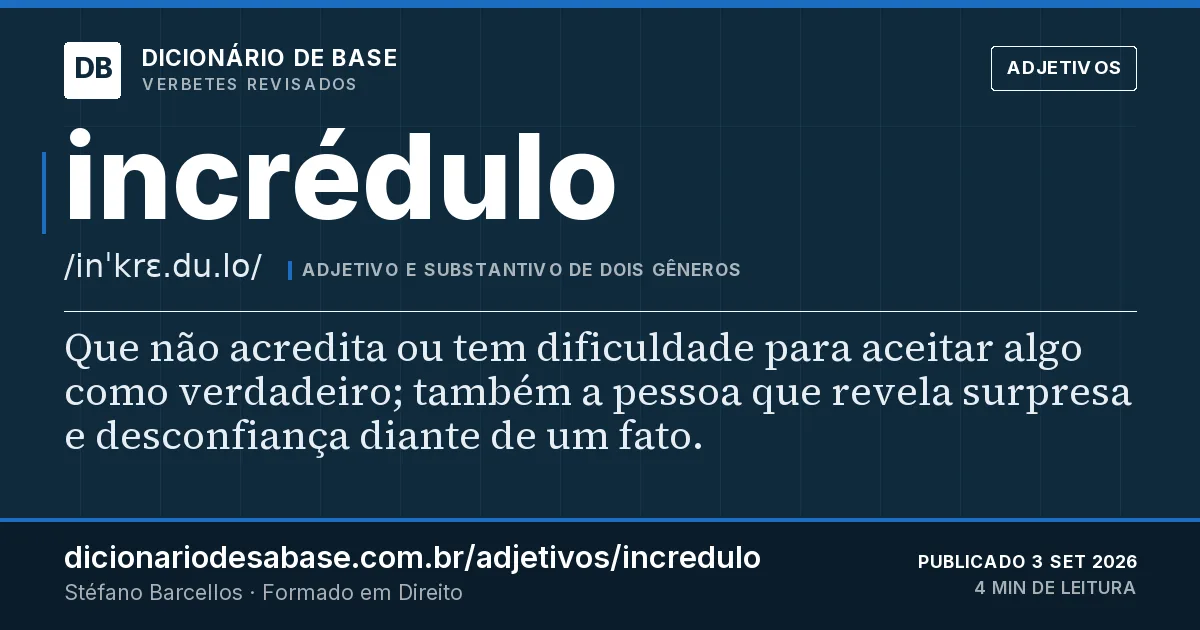 Cartão do verbete incrédulo: Que não acredita ou tem dificuldade para aceitar algo como verdadeiro; também a pessoa que revela surpresa e…