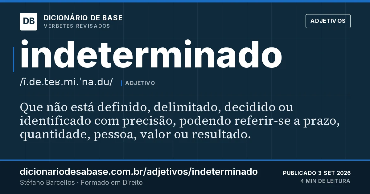 Cartão do verbete indeterminado: Que não está definido, delimitado, decidido ou identificado com precisão, podendo referir-se a prazo, quantidade…