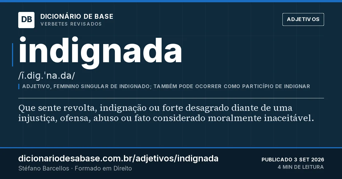 Cartão do verbete indignada: Que sente revolta, indignação ou forte desagrado diante de uma injustiça, ofensa, abuso ou fato considerado moralmente…