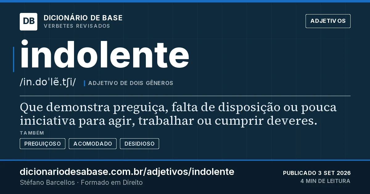 Cartão do verbete indolente: Que demonstra preguiça, falta de disposição ou pouca iniciativa para agir, trabalhar ou cumprir deveres.