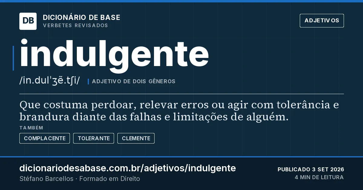 Cartão do verbete indulgente: Que costuma perdoar, relevar erros ou agir com tolerância e brandura diante das falhas e limitações de alguém.