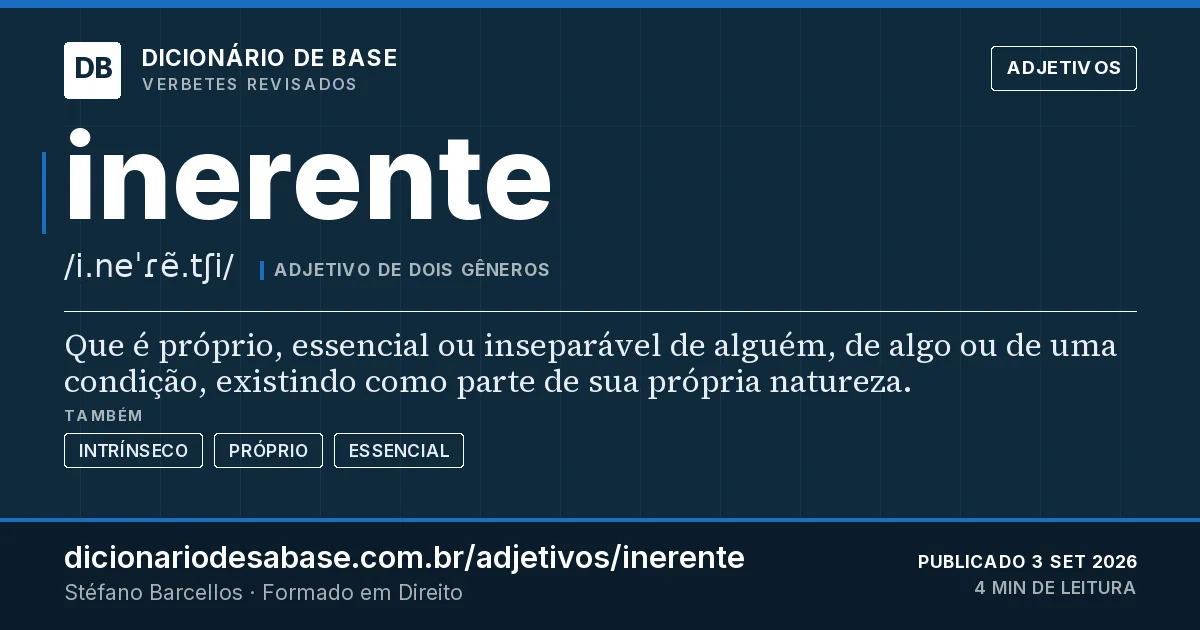 Cartão do verbete inerente: Que é próprio, essencial ou inseparável de alguém, de algo ou de uma condição, existindo como parte de sua própria…