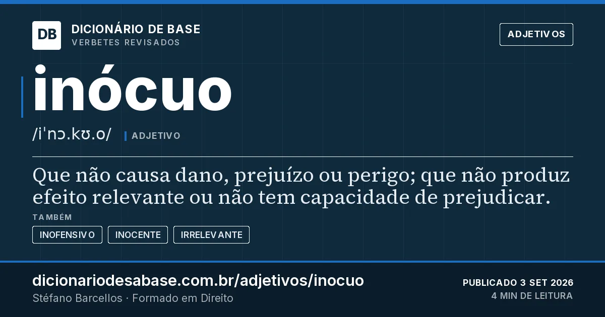 Cartão do verbete inócuo: Que não causa dano, prejuízo ou perigo; que não produz efeito relevante ou não tem capacidade de prejudicar.