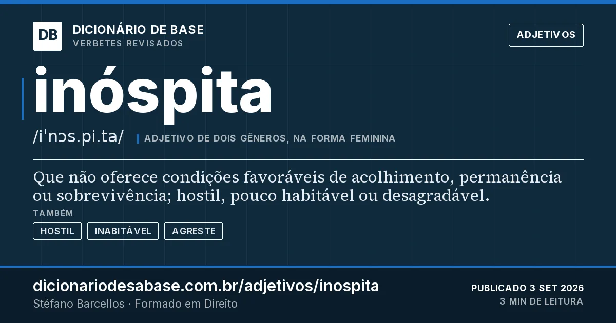 Cartão do verbete inóspita: Que não oferece condições favoráveis de acolhimento, permanência ou sobrevivência; hostil, pouco habitável ou…