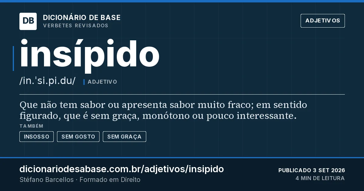 Cartão do verbete insípido: Que não tem sabor ou apresenta sabor muito fraco; em sentido figurado, que é sem graça, monótono ou pouco interessante.