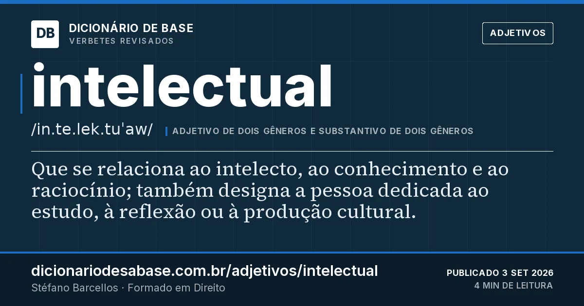 Cartão do verbete intelectual: Que se relaciona ao intelecto, ao conhecimento e ao raciocínio; também designa a pessoa dedicada ao estudo, à reflexão…