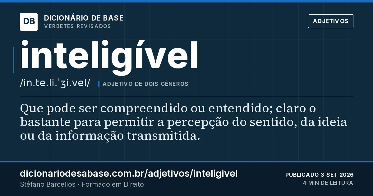 Cartão do verbete inteligível: Que pode ser compreendido ou entendido; claro o bastante para permitir a percepção do sentido, da ideia ou da…