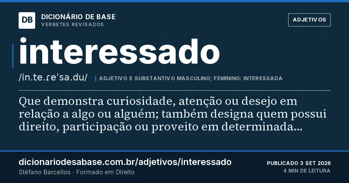 Cartão do verbete interessado: Que demonstra curiosidade, atenção ou desejo em relação a algo ou alguém; também designa quem possui direito…
