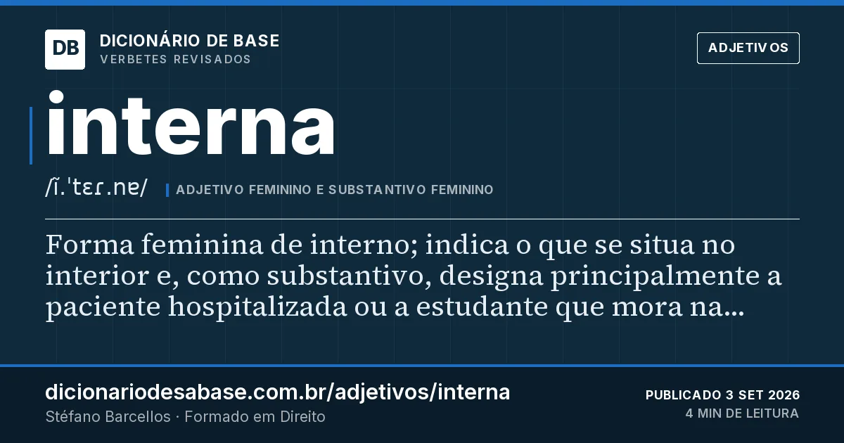 Cartão do verbete interna: Forma feminina de interno; indica o que se situa no interior e, como substantivo, designa principalmente a paciente…