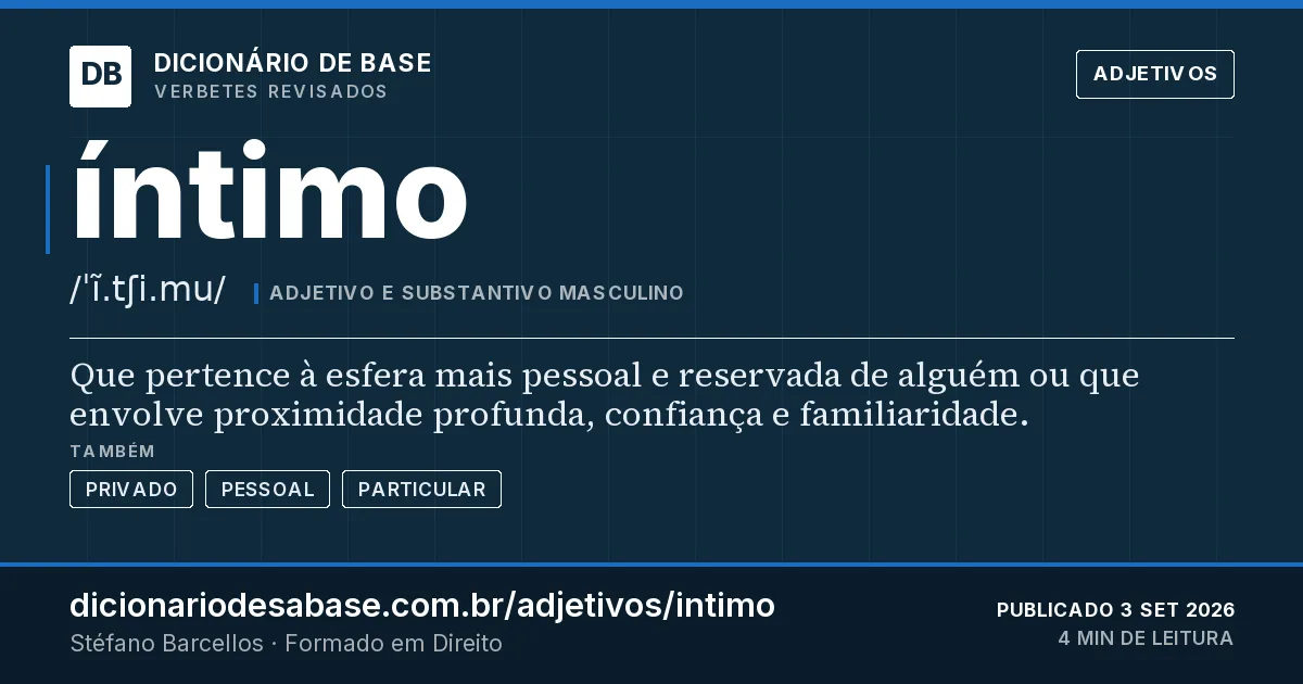 Cartão do verbete íntimo: Que pertence à esfera mais pessoal e reservada de alguém ou que envolve proximidade profunda, confiança e familiaridade.