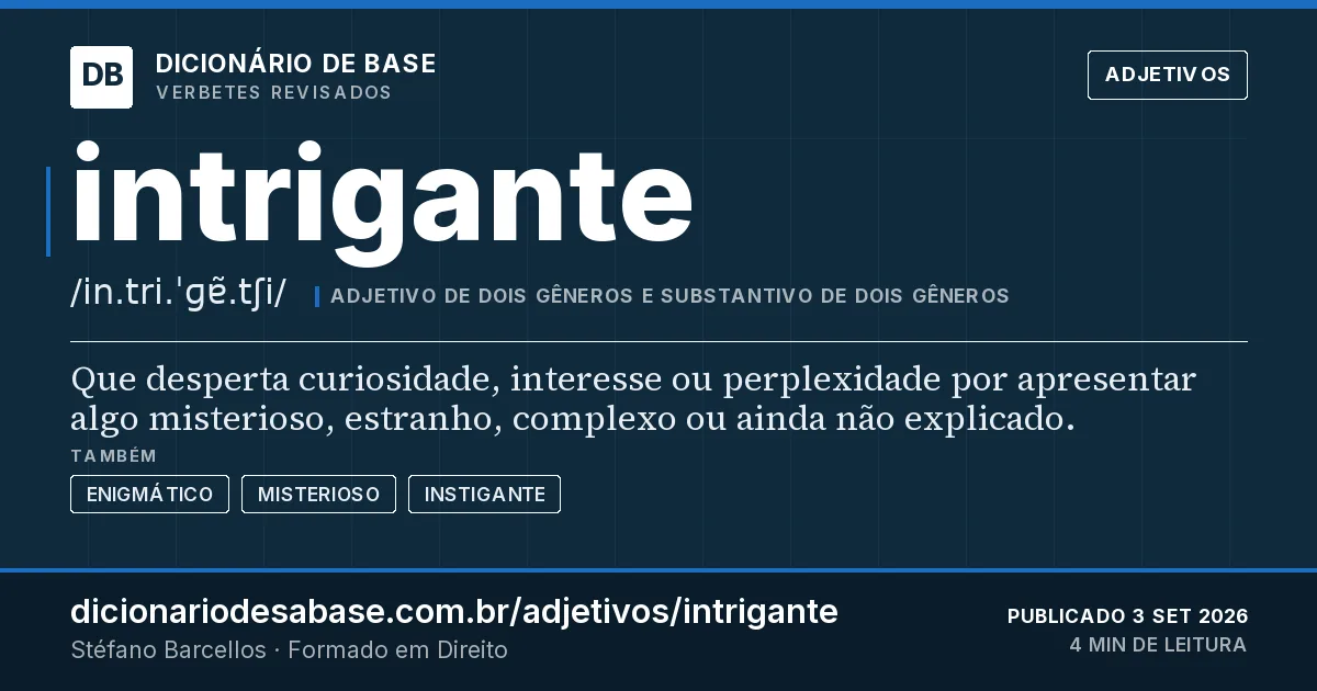 Cartão do verbete intrigante: Que desperta curiosidade, interesse ou perplexidade por apresentar algo misterioso, estranho, complexo ou ainda não…