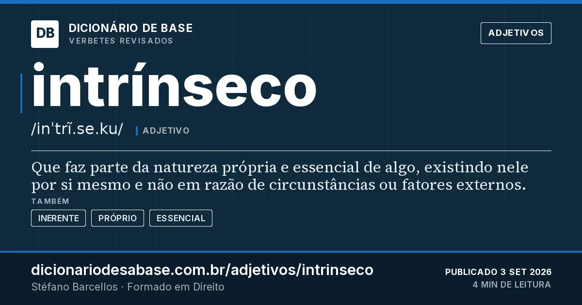 Cartão do verbete intrínseco: Que faz parte da natureza própria e essencial de algo, existindo nele por si mesmo e não em razão de circunstâncias ou…