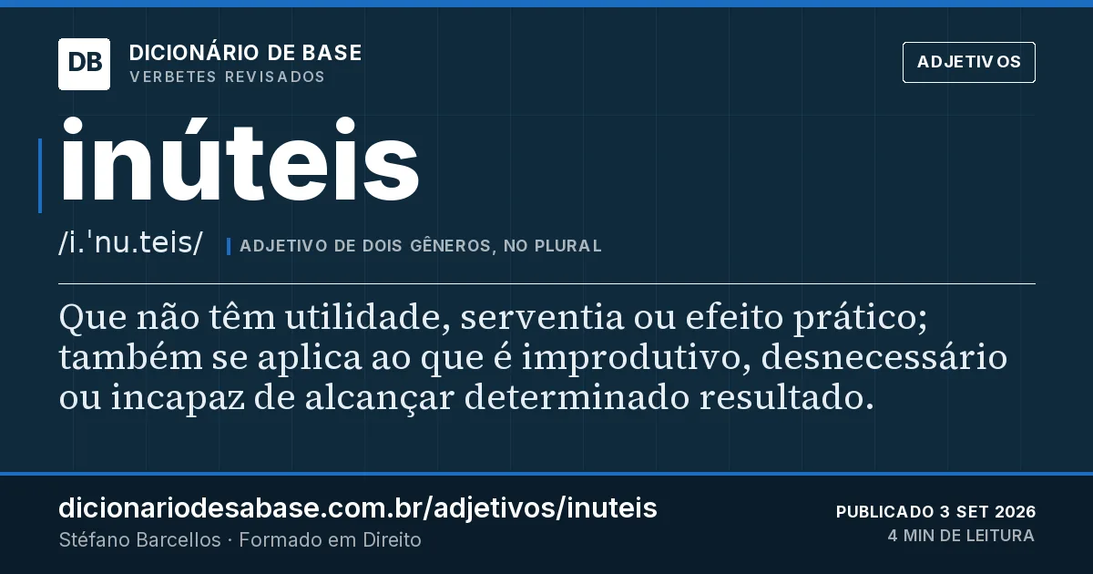 Cartão do verbete inúteis: Que não têm utilidade, serventia ou efeito prático; também se aplica ao que é improdutivo, desnecessário ou incapaz de…