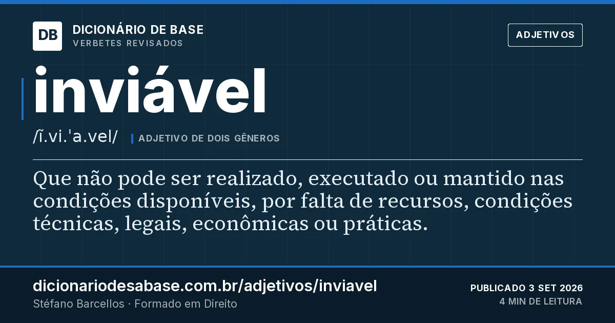 Cartão do verbete inviável: Que não pode ser realizado, executado ou mantido nas condições disponíveis, por falta de recursos, condições técnicas…