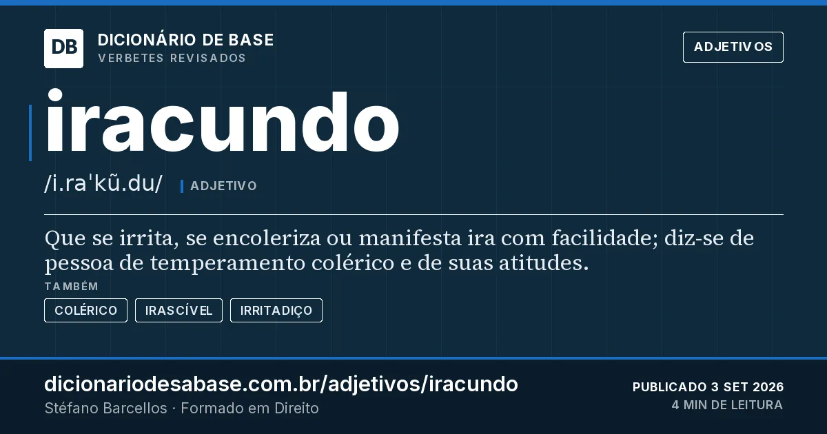 Cartão do verbete iracundo: Que se irrita, se encoleriza ou manifesta ira com facilidade; diz-se de pessoa de temperamento colérico e de suas…
