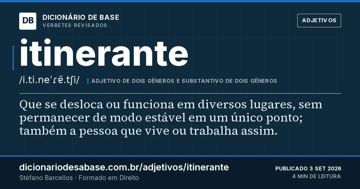 Cartão do verbete itinerante: Que se desloca ou funciona em diversos lugares, sem permanecer de modo estável em um único ponto; também a pessoa que…