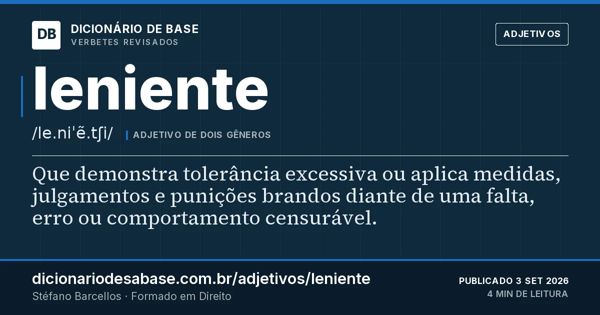 Cartão do verbete leniente: Que demonstra tolerância excessiva ou aplica medidas, julgamentos e punições brandos diante de uma falta, erro ou…