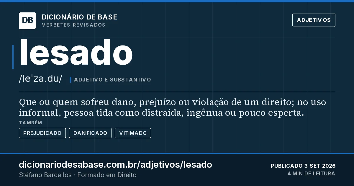 Cartão do verbete lesado: Que ou quem sofreu dano, prejuízo ou violação de um direito; no uso informal, pessoa tida como distraída, ingênua ou…