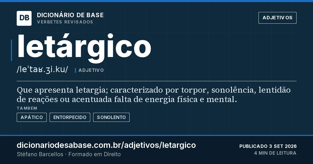 Cartão do verbete letárgico: Que apresenta letargia; caracterizado por torpor, sonolência, lentidão de reações ou acentuada falta de energia física…