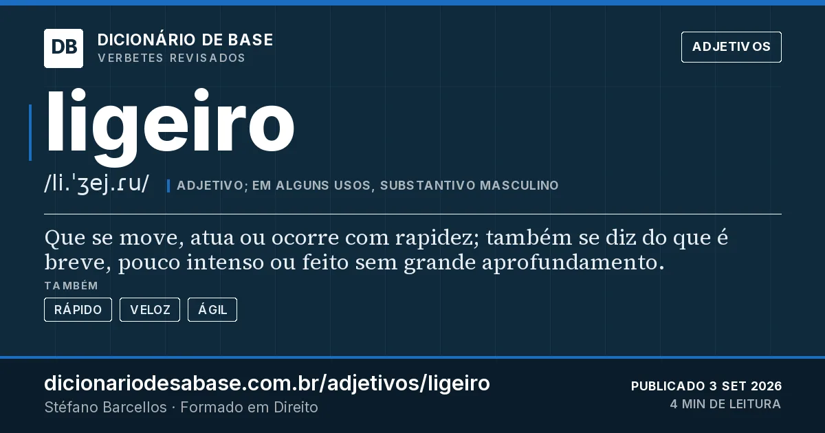 Cartão do verbete ligeiro: Que se move, atua ou ocorre com rapidez; também se diz do que é breve, pouco intenso ou feito sem grande aprofundamento.