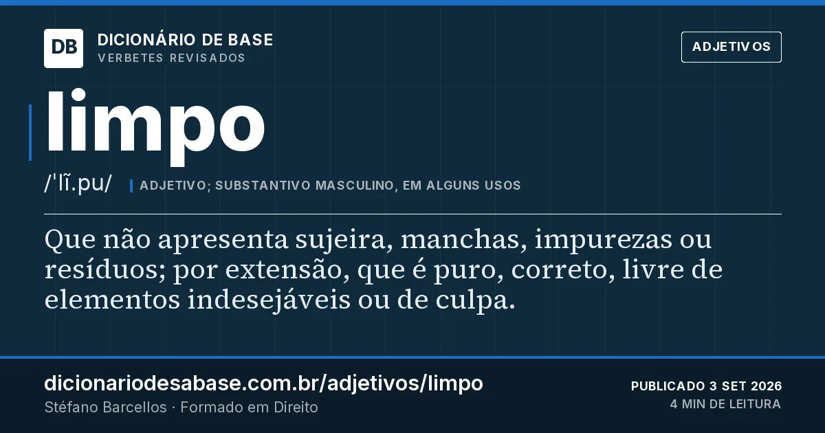 Cartão do verbete limpo: Que não apresenta sujeira, manchas, impurezas ou resíduos; por extensão, que é puro, correto, livre de elementos…