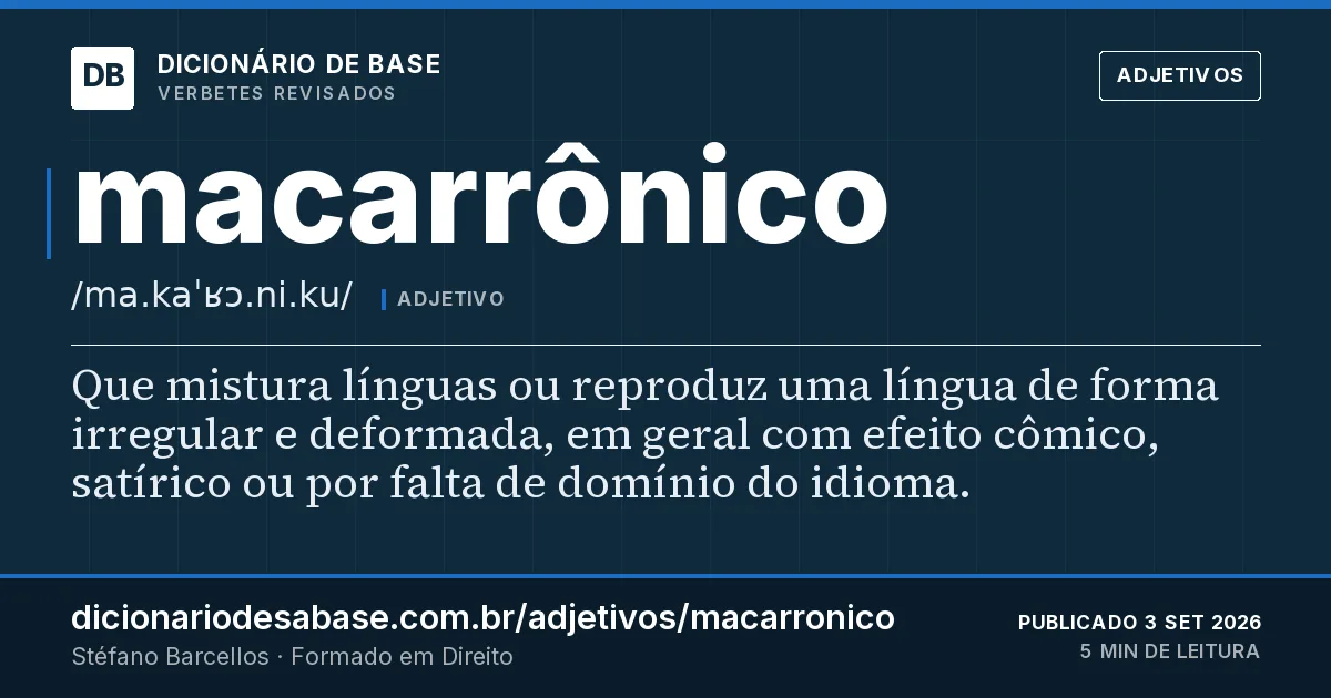 Cartão do verbete macarrônico: Que mistura línguas ou reproduz uma língua de forma irregular e deformada, em geral com efeito cômico, satírico ou por…