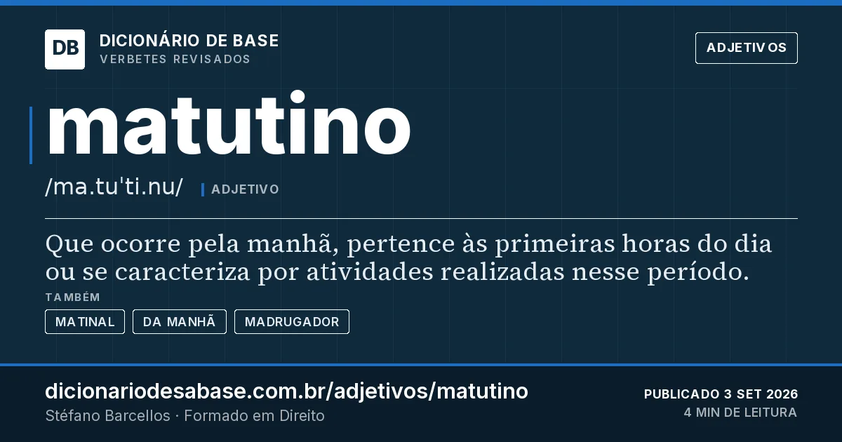 Cartão do verbete matutino: Que ocorre pela manhã, pertence às primeiras horas do dia ou se caracteriza por atividades realizadas nesse período.