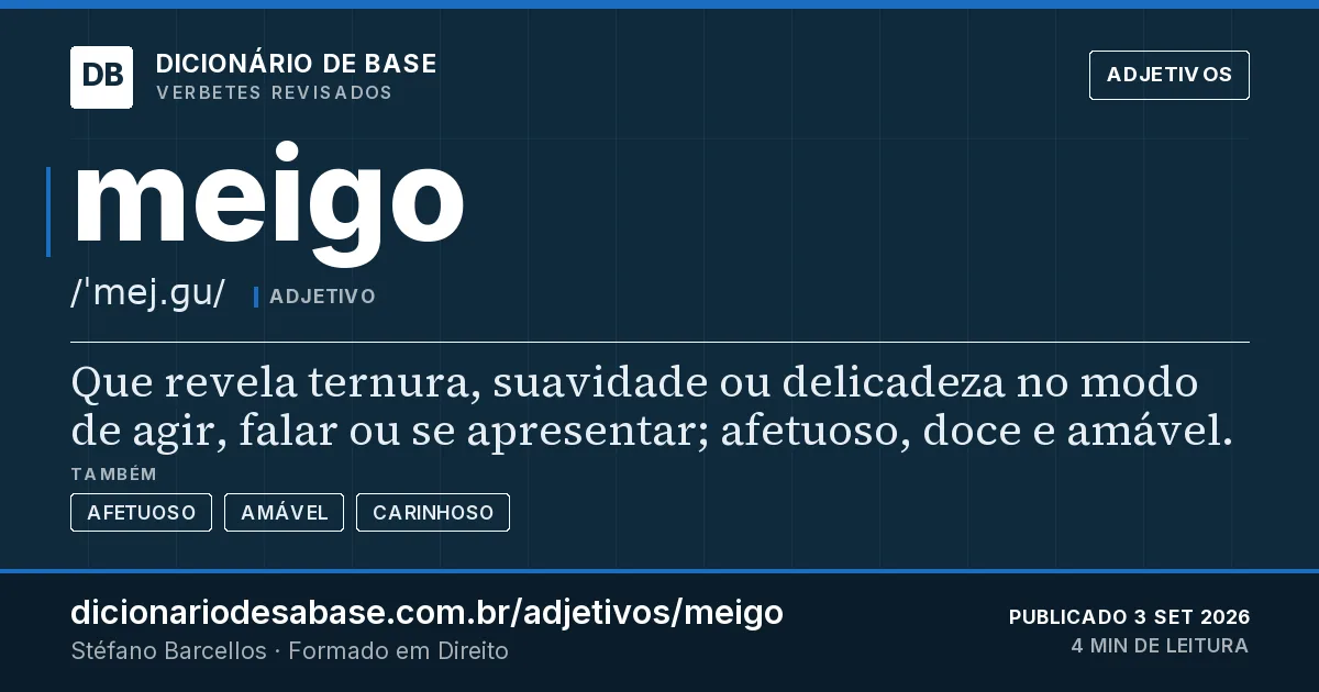 Cartão do verbete meigo: Que revela ternura, suavidade ou delicadeza no modo de agir, falar ou se apresentar; afetuoso, doce e amável.