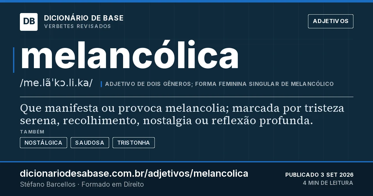 Cartão do verbete melancólica: Que manifesta ou provoca melancolia; marcada por tristeza serena, recolhimento, nostalgia ou reflexão profunda.