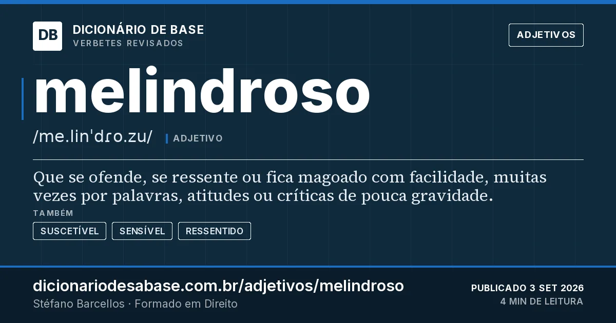Cartão do verbete melindroso: Que se ofende, se ressente ou fica magoado com facilidade, muitas vezes por palavras, atitudes ou críticas de pouca…