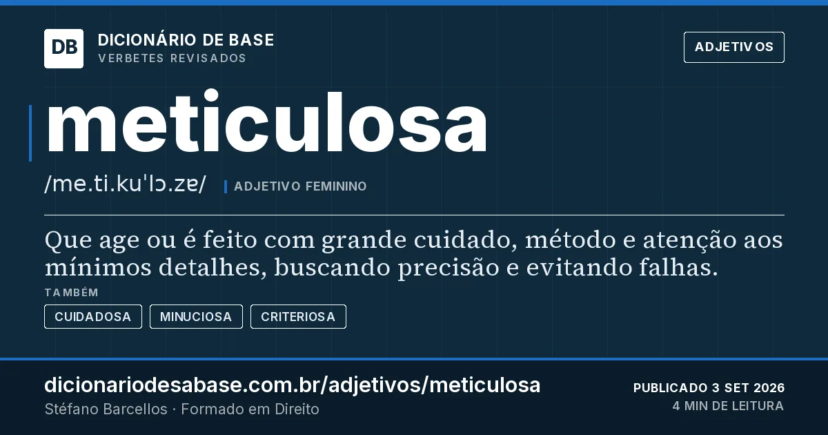 Cartão do verbete meticulosa: Que age ou é feito com grande cuidado, método e atenção aos mínimos detalhes, buscando precisão e evitando falhas.