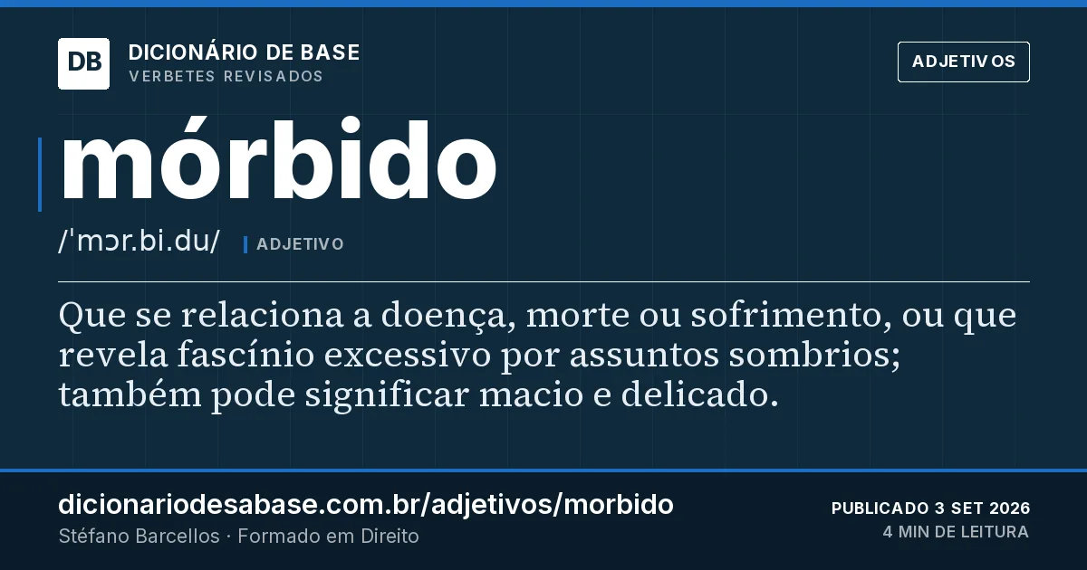 Cartão do verbete mórbido: Que se relaciona a doença, morte ou sofrimento, ou que revela fascínio excessivo por assuntos sombrios; também pode…