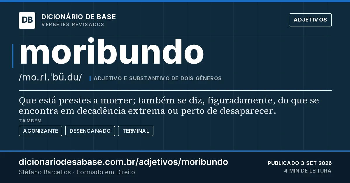 Cartão do verbete moribundo: Que está prestes a morrer; também se diz, figuradamente, do que se encontra em decadência extrema ou perto de…